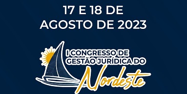 FORTALEZA VAI SEDIAR O I CONGRESSO DE GESTÃO JURÍDICA DO NORDESTE SEMANA QUE VEM